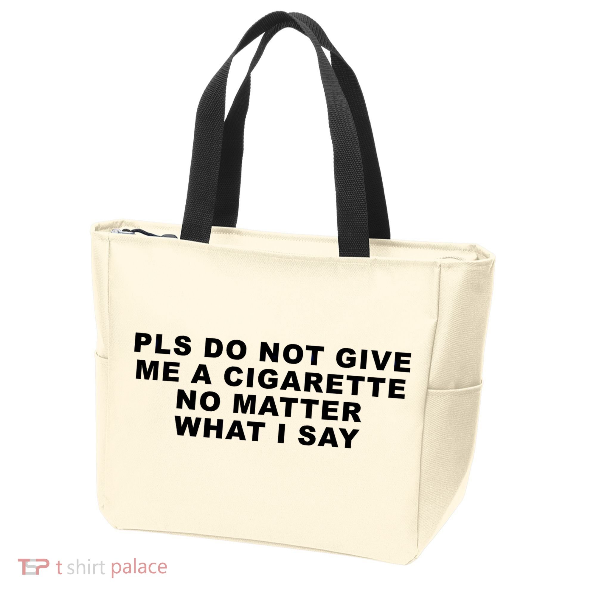 Please Do Not Give Me A Cigarette No Matter What I Say Funny Tote Bag