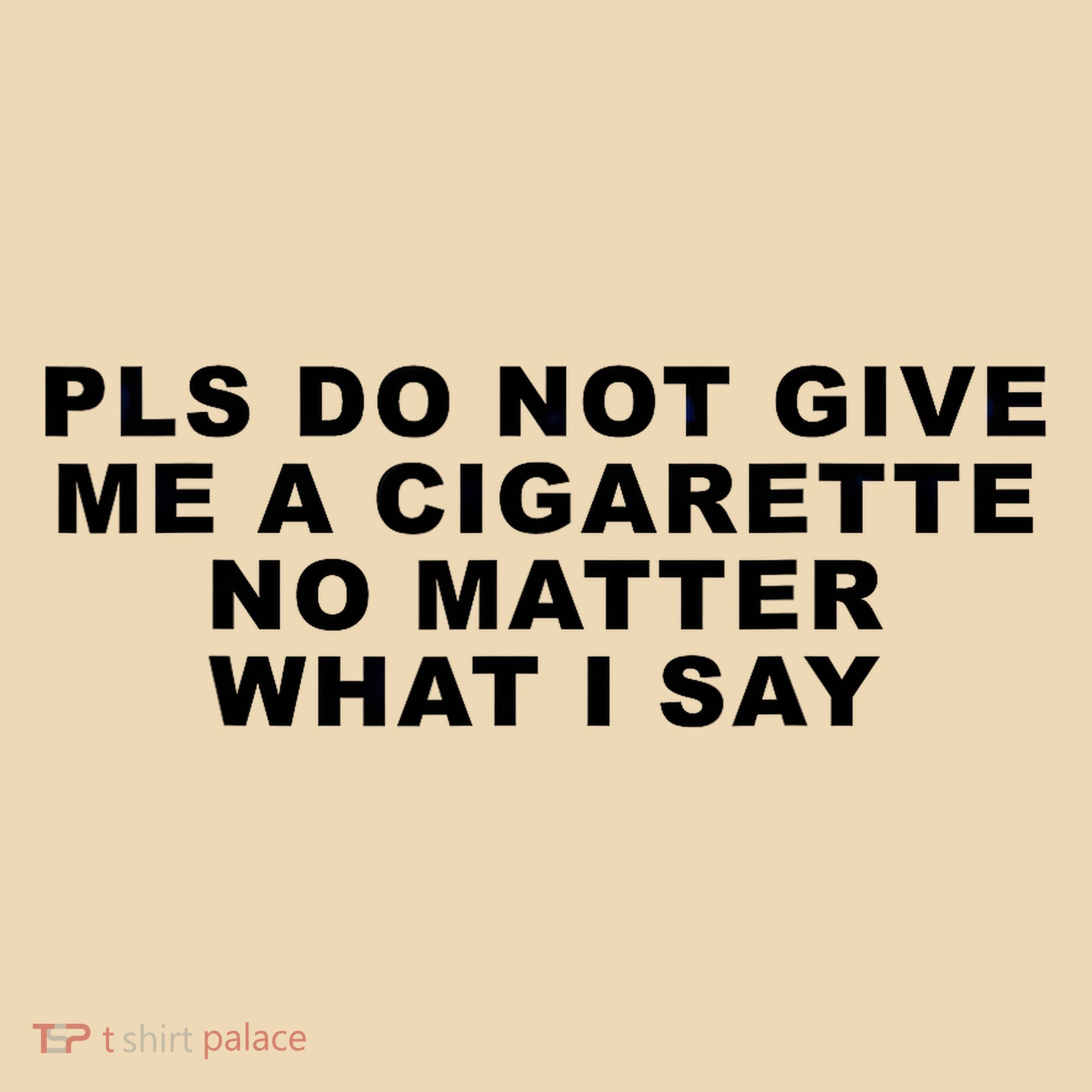 Please Do Not Give Me A Cigarette No Matter What I Say Funny Tote Bag