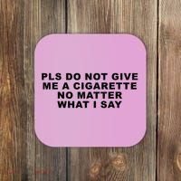 Please Do Not Give Me A Cigarette No Matter What I Say Funny Coaster thumb 0
