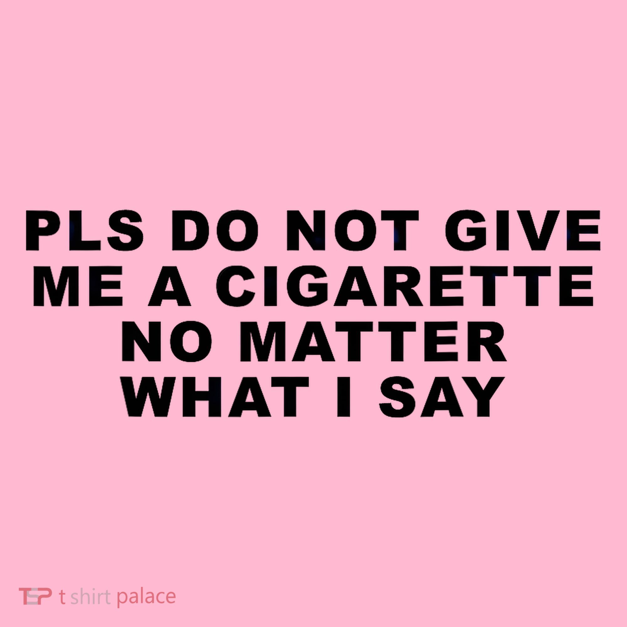 Please Do Not Give Me A Cigarette No Matter What I Say Funny Coaster