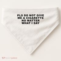 Please Do Not Give Me A Cigarette No Matter What I Say Funny USA-Made Doggie Bandana thumb 0
