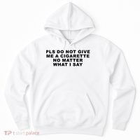 Please Do Not Give Me A Cigarette No Matter What I Say Funny Hoodie thumb 0