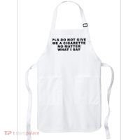 Please Do Not Give Me A Cigarette No Matter What I Say Funny Apron thumb 0