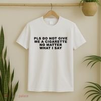 Please Do Not Give Me A Cigarette No Matter What I Say Funny T-Shirt thumb 2