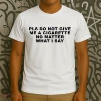 Please Do Not Give Me A Cigarette No Matter What I Say Funny T-Shirt thumb 3