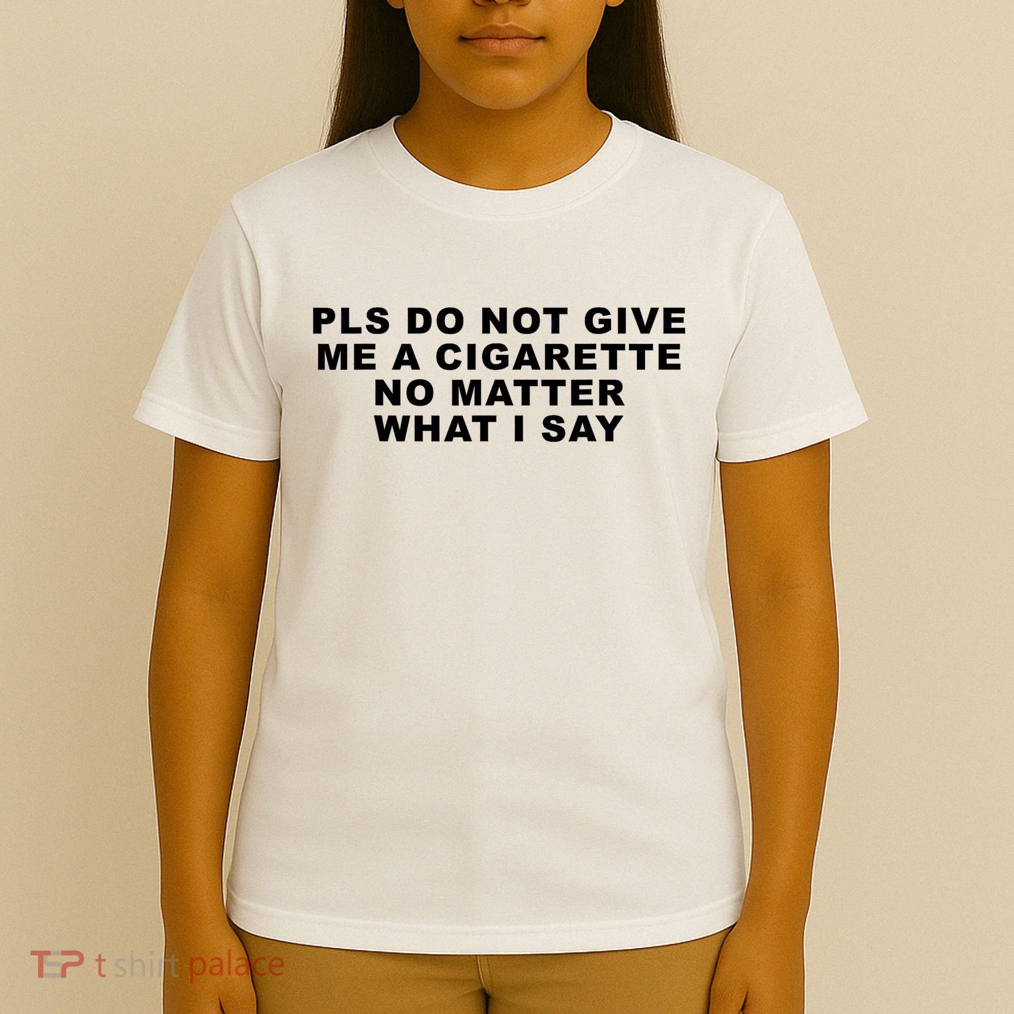 Please Do Not Give Me A Cigarette No Matter What I Say Funny T-Shirt