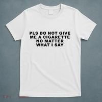 Please Do Not Give Me A Cigarette No Matter What I Say Funny T-Shirt thumb 5