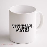 Please Do Not Give Me A Cigarette No Matter What I Say Funny Coffee Mug thumb 1