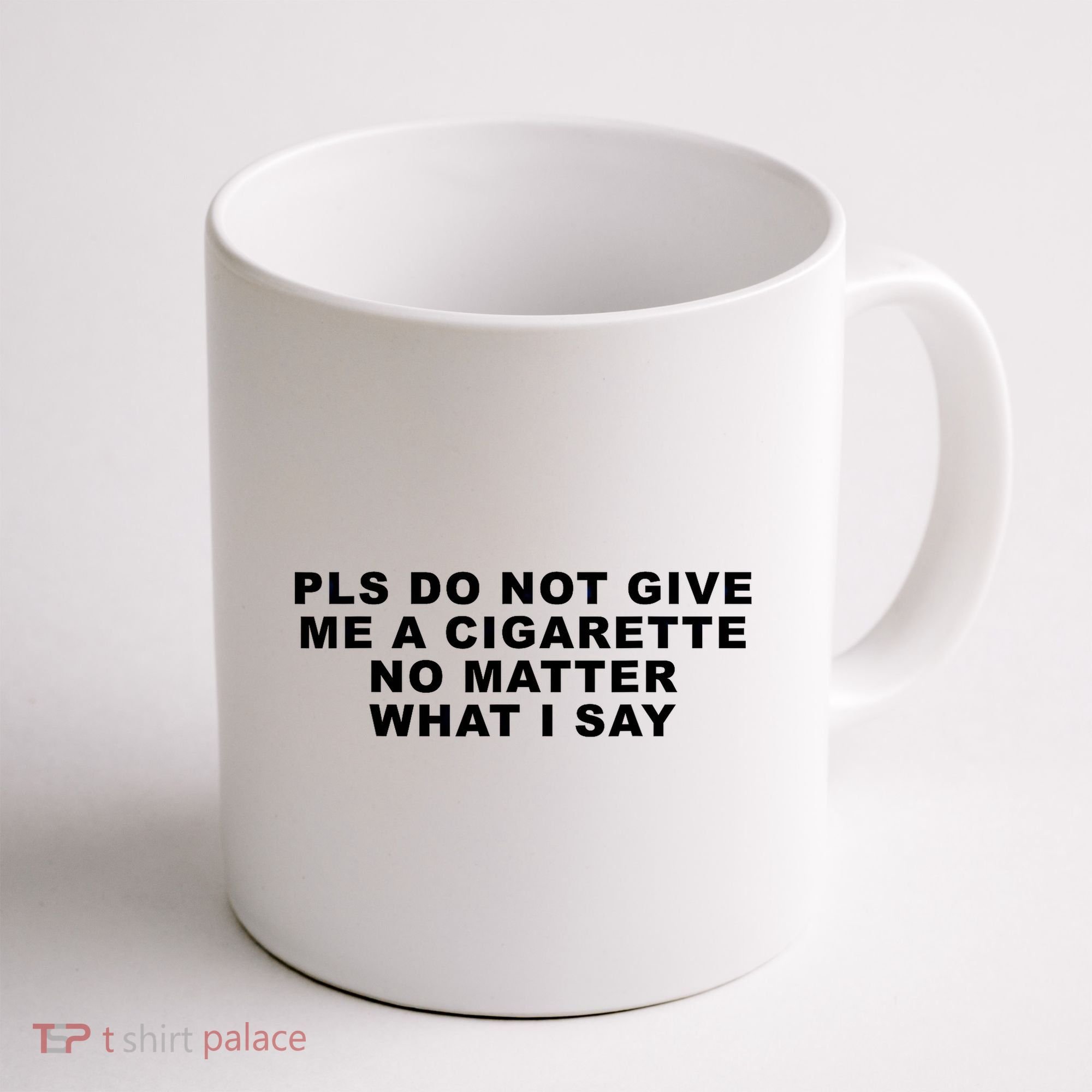 Please Do Not Give Me A Cigarette No Matter What I Say Funny Coffee Mug
