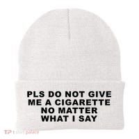 Please Do Not Give Me A Cigarette No Matter What I Say Funny Beanie thumb 0