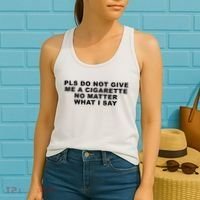 Please Do Not Give Me A Cigarette No Matter What I Say Funny Women's Tank Top thumb 2