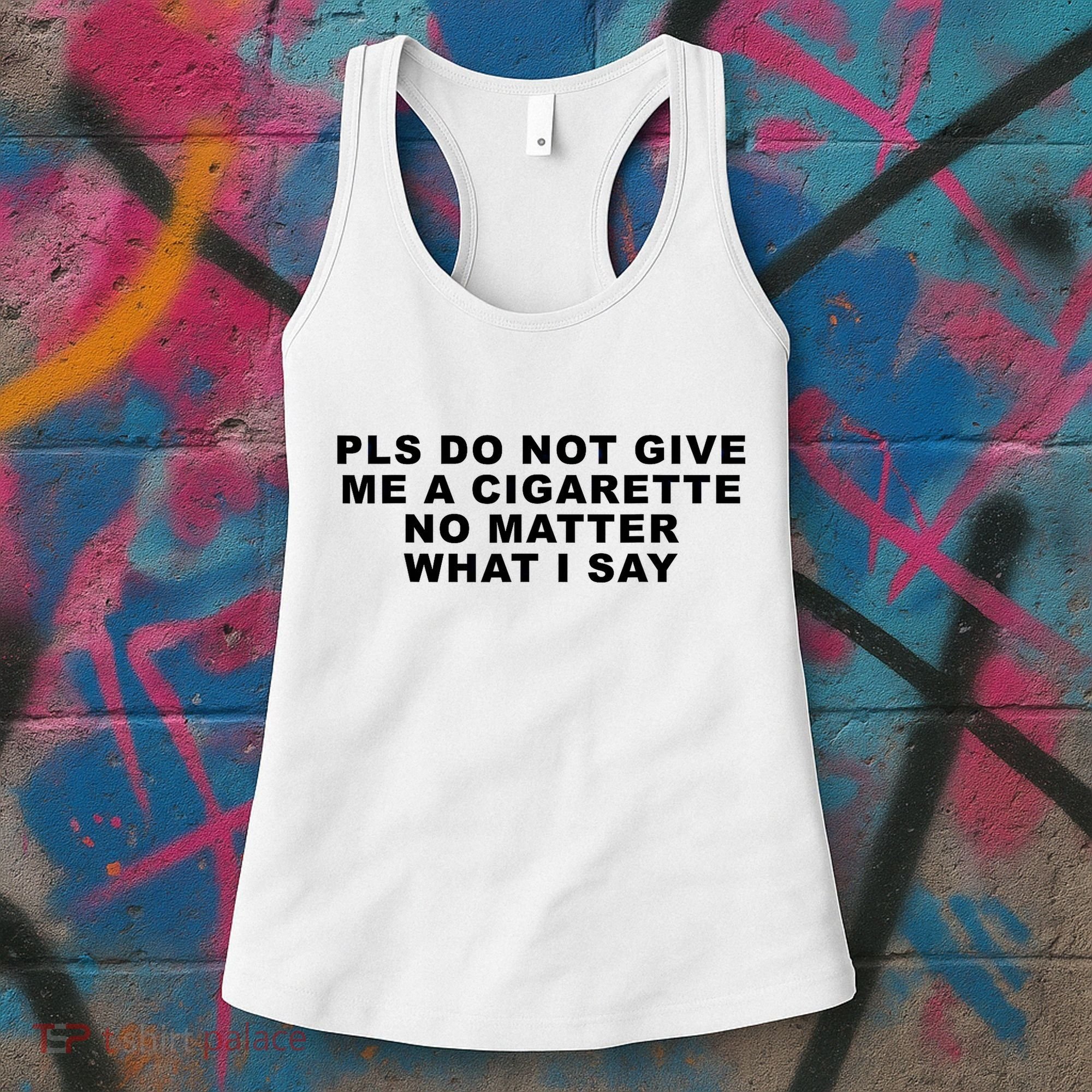 Please Do Not Give Me A Cigarette No Matter What I Say Funny Women's Tank Top