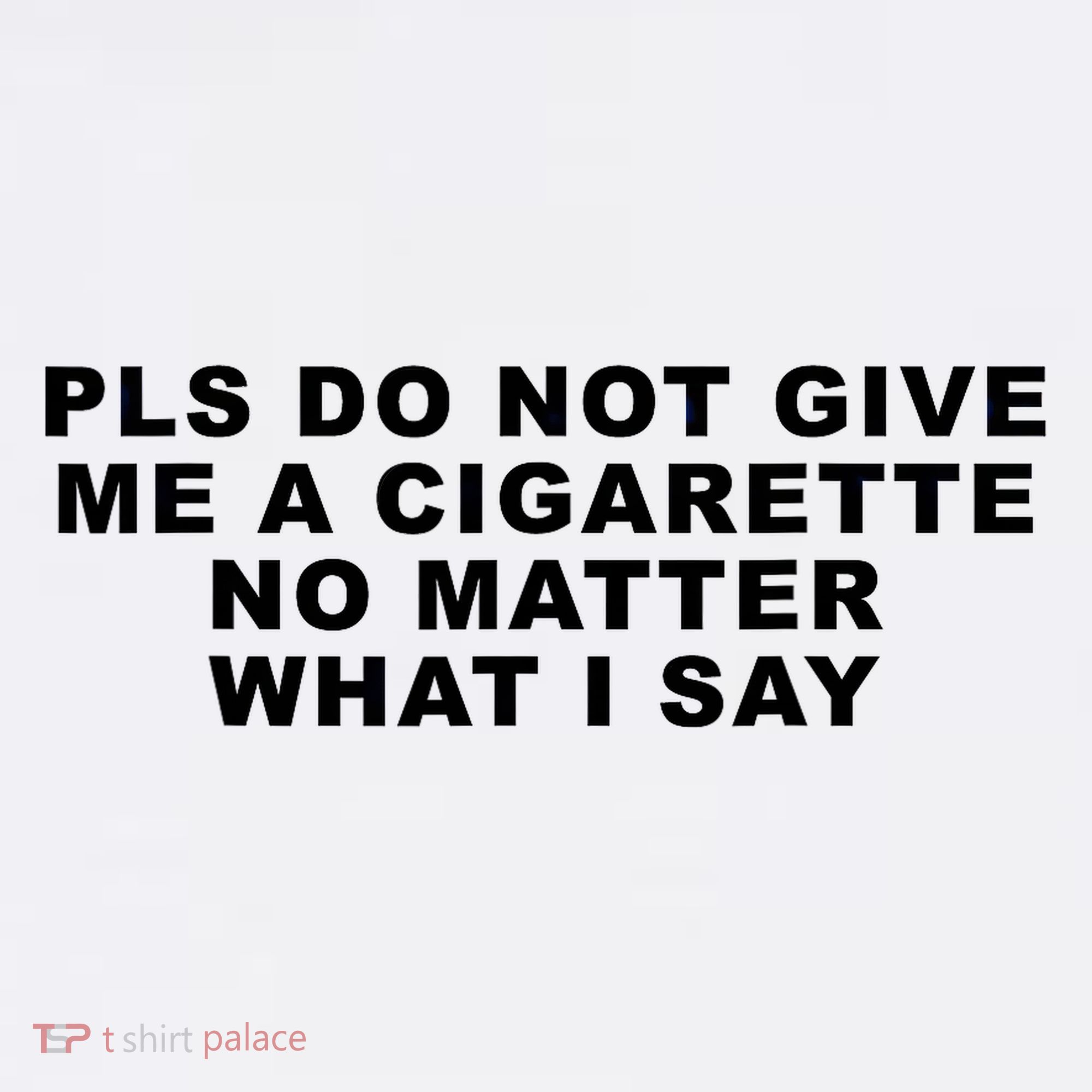 Please Do Not Give Me A Cigarette No Matter What I Say Funny Women's Tank Top