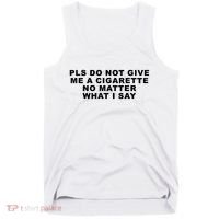 Please Do Not Give Me A Cigarette No Matter What I Say Funny Tank Top thumb 0