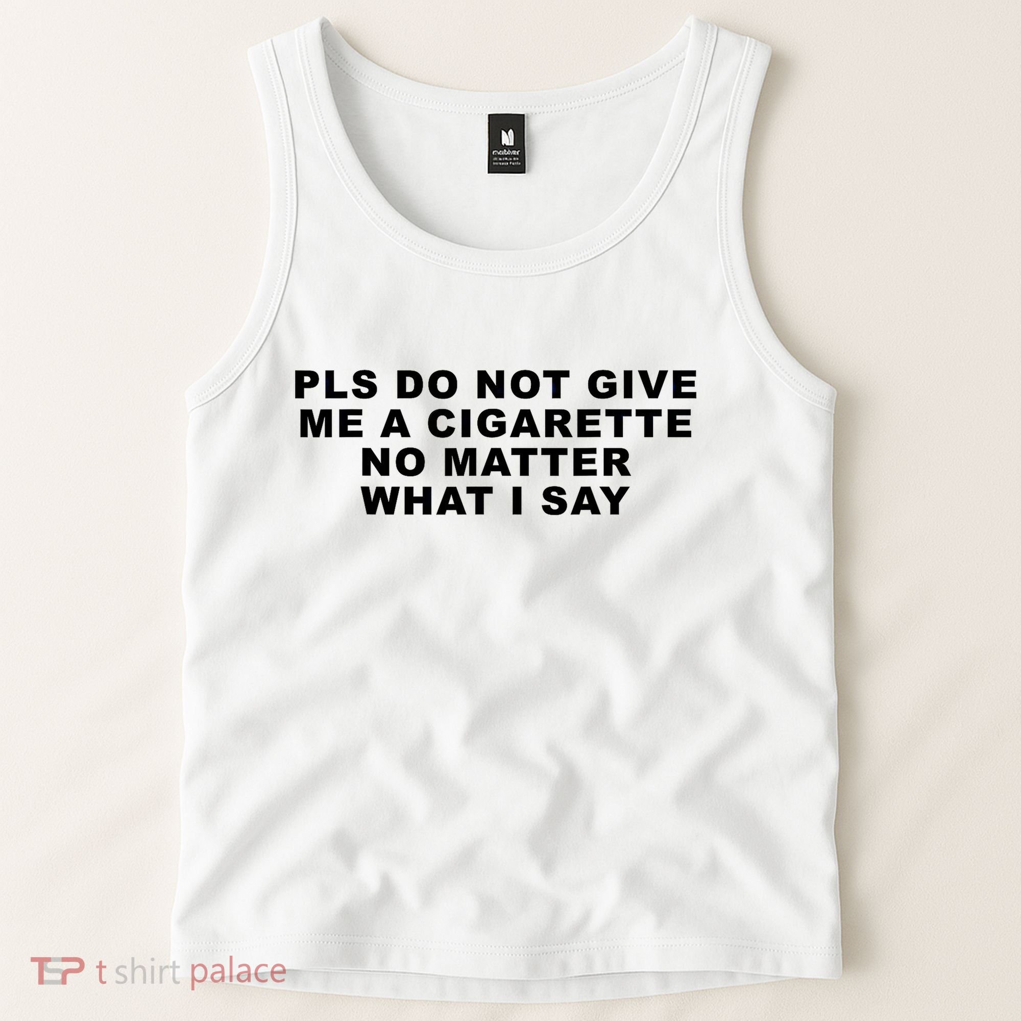 Please Do Not Give Me A Cigarette No Matter What I Say Funny Tank Top