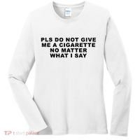 Please Do Not Give Me A Cigarette No Matter What I Say Funny Women's Long Sleeve Shirt thumb 0