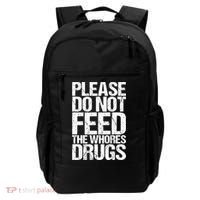 Please Do Not Feed The Whores Drugs Funny Sarcasm Quotes Backpack thumb 0