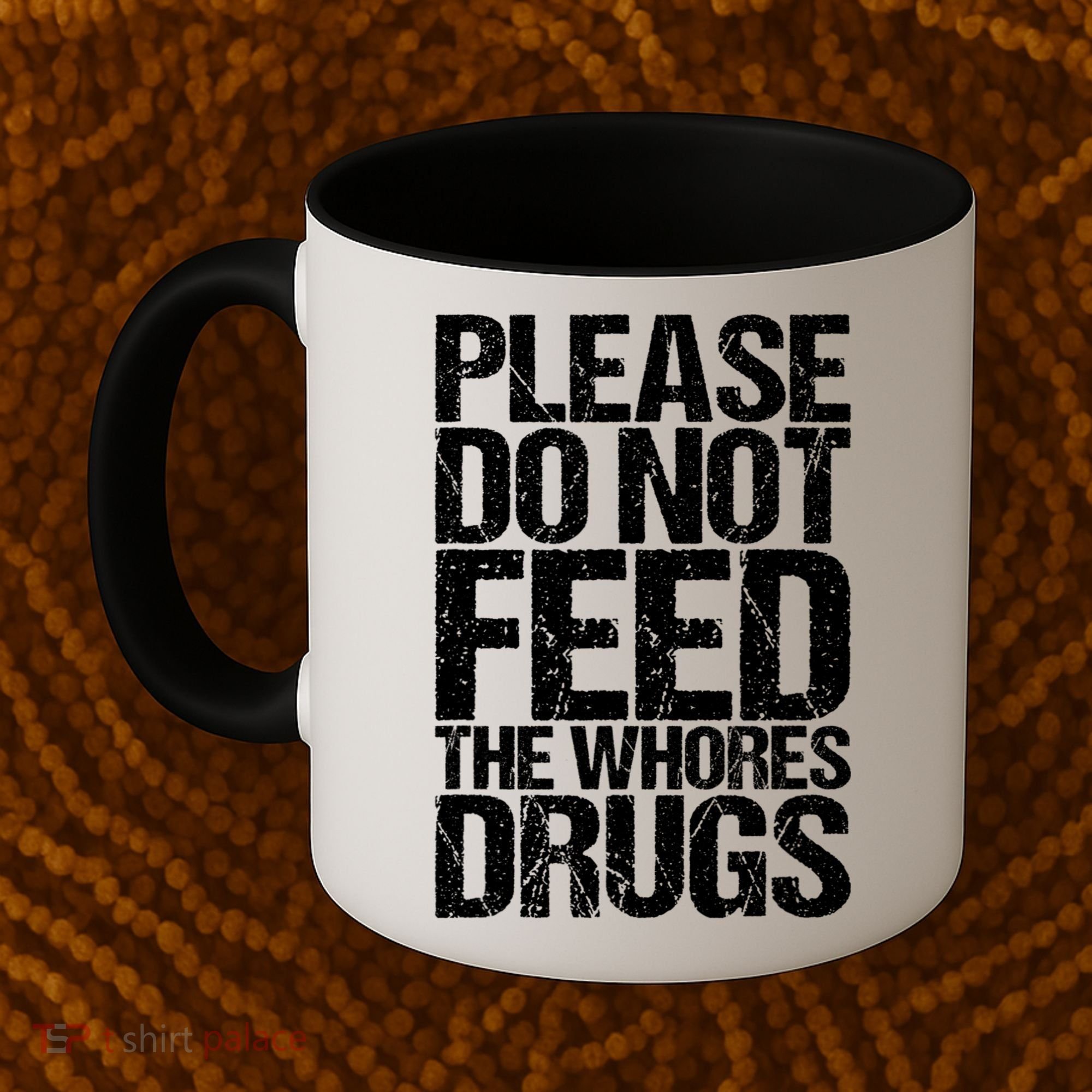 Please Do Not Feed The Whores Drugs Funny Sarcasm Quotes Coffee Mug