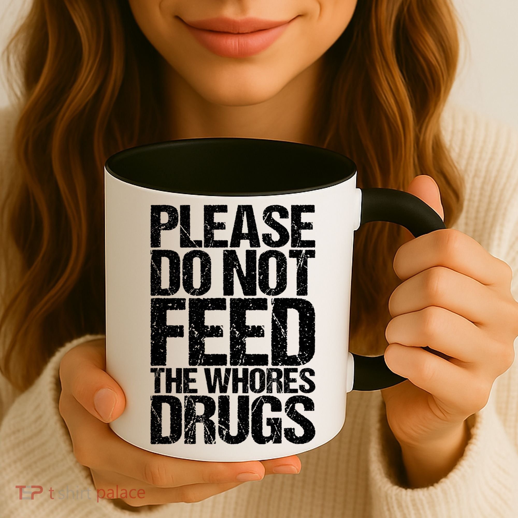 Please Do Not Feed The Whores Drugs Funny Sarcasm Quotes Coffee Mug