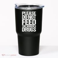 Please Do Not Feed The Whores Drugs Funny Sarcasm Quotes Tumbler thumb 0