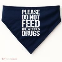 Please Do Not Feed The Whores Drugs Funny Sarcasm Quotes USA-Made Doggie Bandana thumb 0
