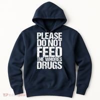 Please Do Not Feed The Whores Drugs Funny Sarcasm Quotes Hoodie thumb 0