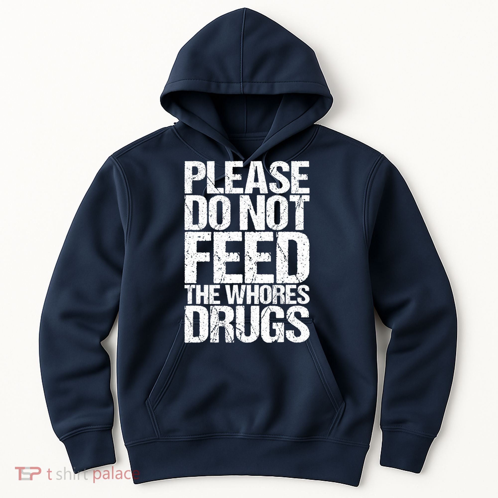 Please Do Not Feed The Whores Drugs Funny Sarcasm Quotes Hoodie