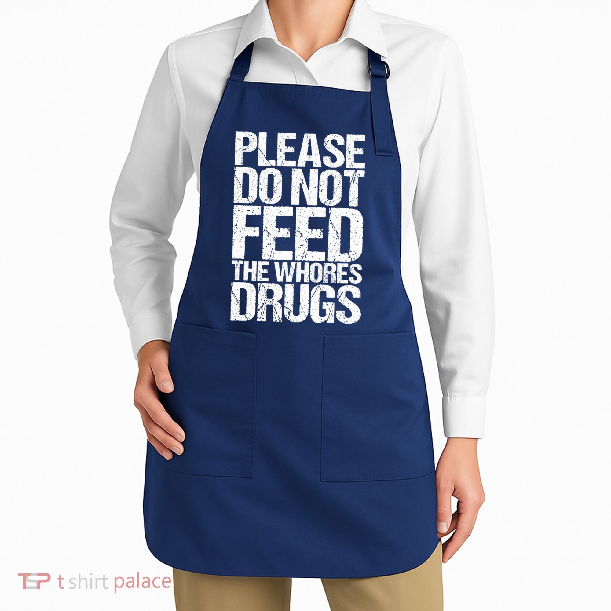 Please Do Not Feed The Whores Drugs Funny Sarcasm Quotes Apron