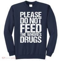 Please Do Not Feed The Whores Drugs Funny Sarcasm Quotes Sweatshirt thumb 0
