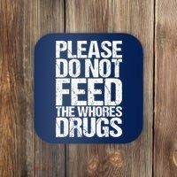Please Do Not Feed The Whores Drugs Funny Sarcasm Quotes Coaster thumb 0