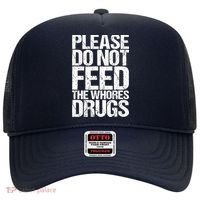 Please Do Not Feed The Whores Drugs Funny Sarcasm Quotes Hat thumb 0