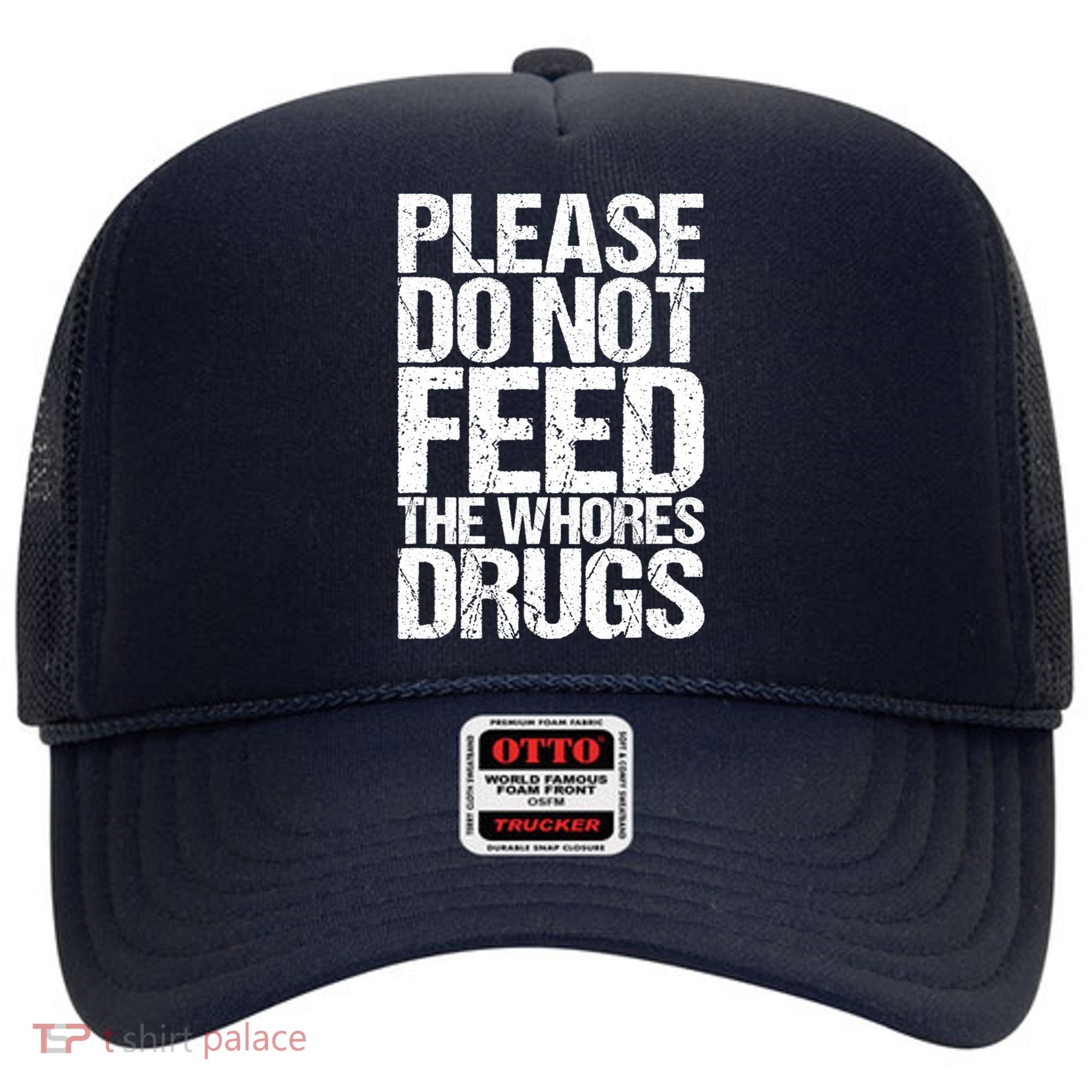 Please Do Not Feed The Whores Drugs Funny Sarcasm Quotes Hat