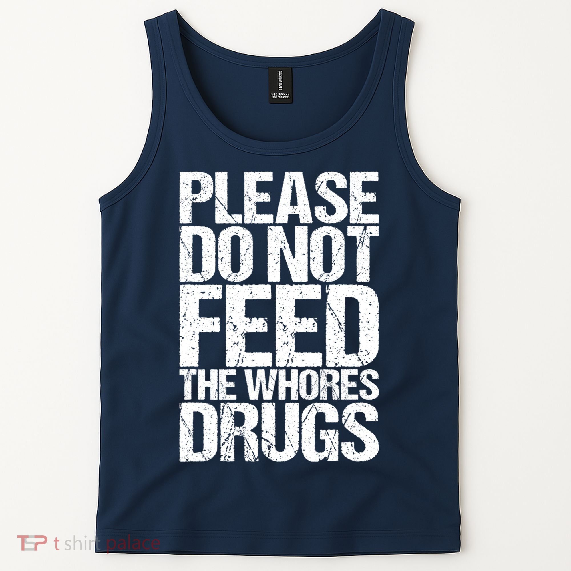 Please Do Not Feed The Whores Drugs Funny Sarcasm Quotes Tank Top