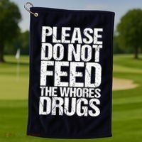 Please Do Not Feed The Whores Drugs Funny Sarcasm Quotes Golf Towel thumb 1
