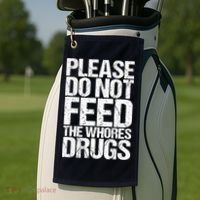 Please Do Not Feed The Whores Drugs Funny Sarcasm Quotes Golf Towel thumb 2