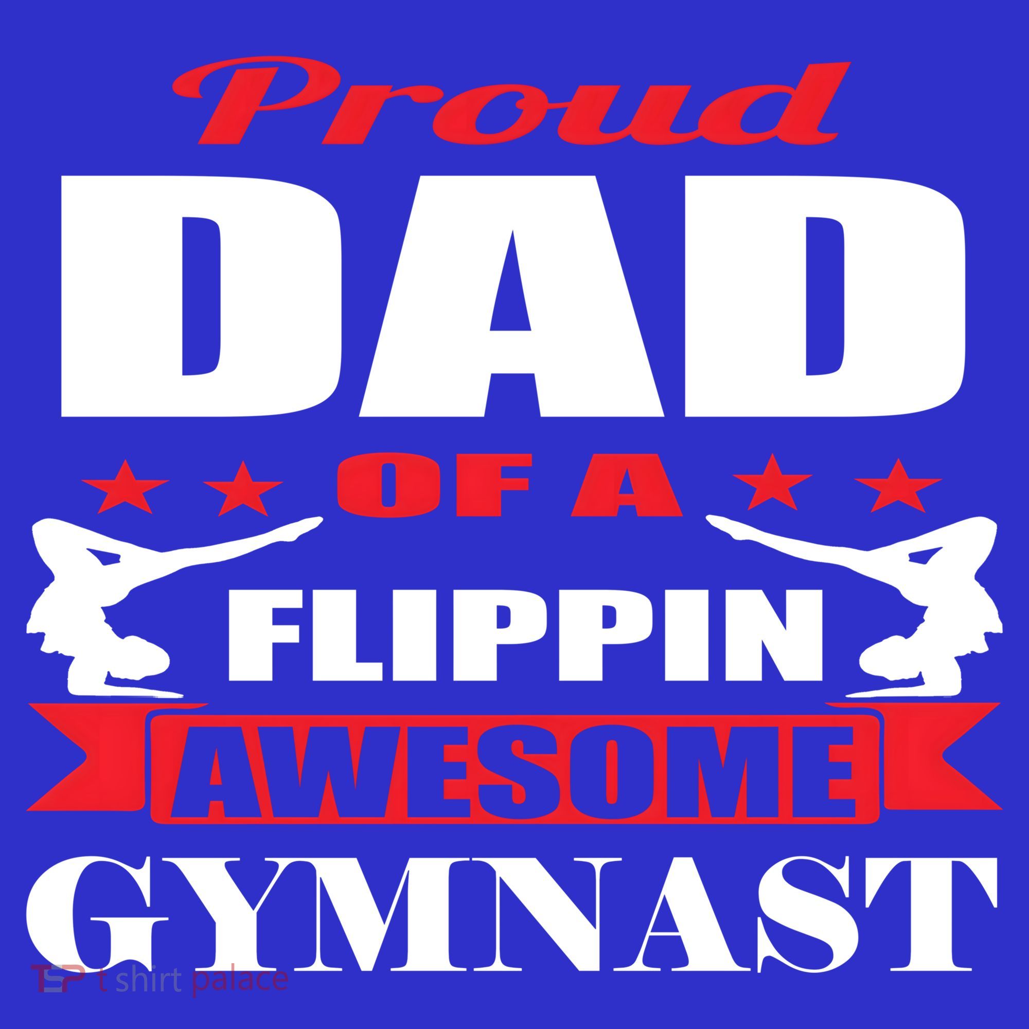 Proud Dad Of A Flippin Awesome Gymnast Gymnastics Dad Funny Gift T-Shirt
