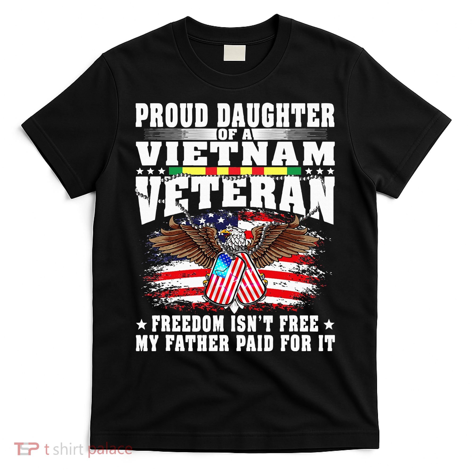 Proud Daughter Of A Vietnam Veteran Freedom Isn't Free Gift T-Shirt