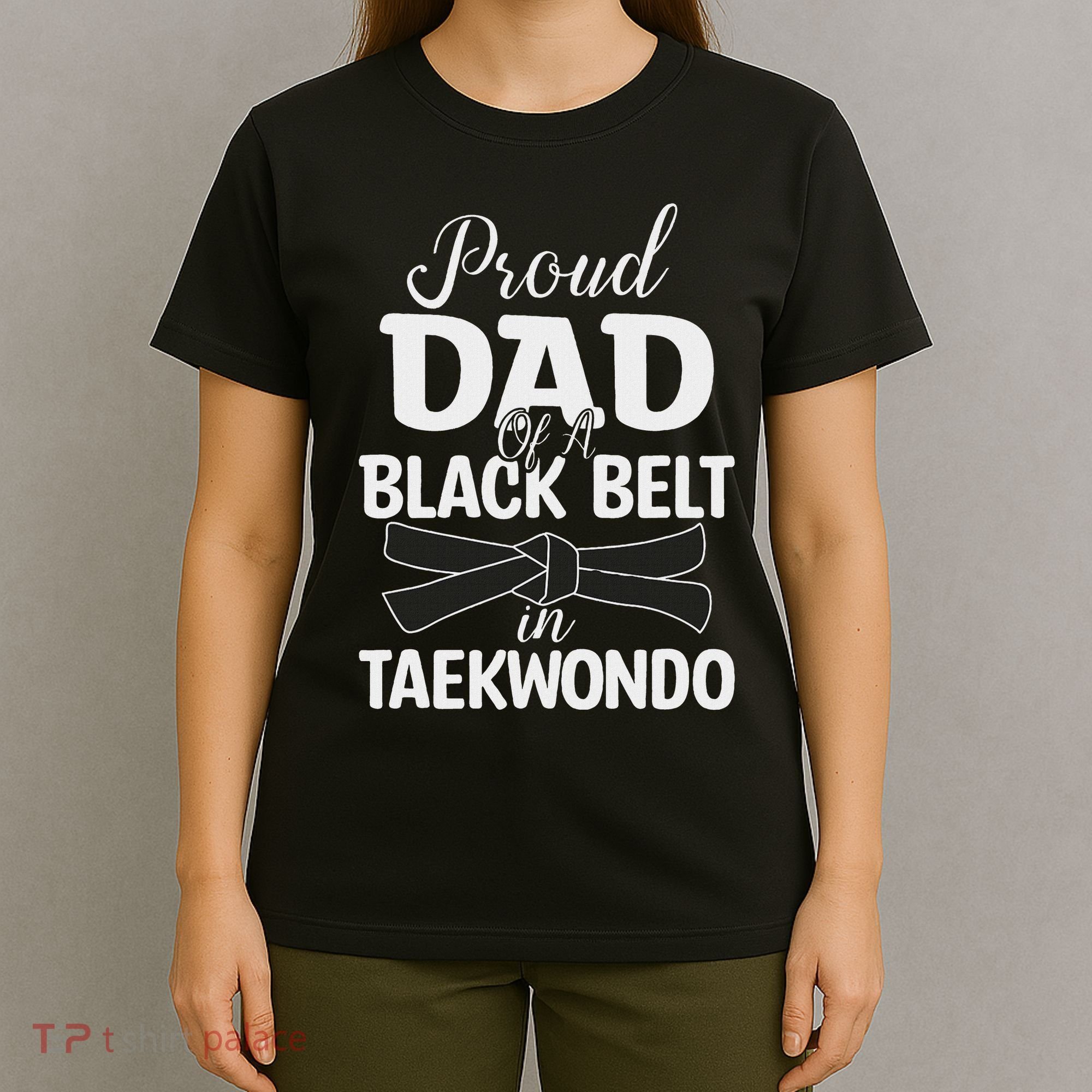 Proud Dad Of A Black Belt In Taekwondo T-Shirt