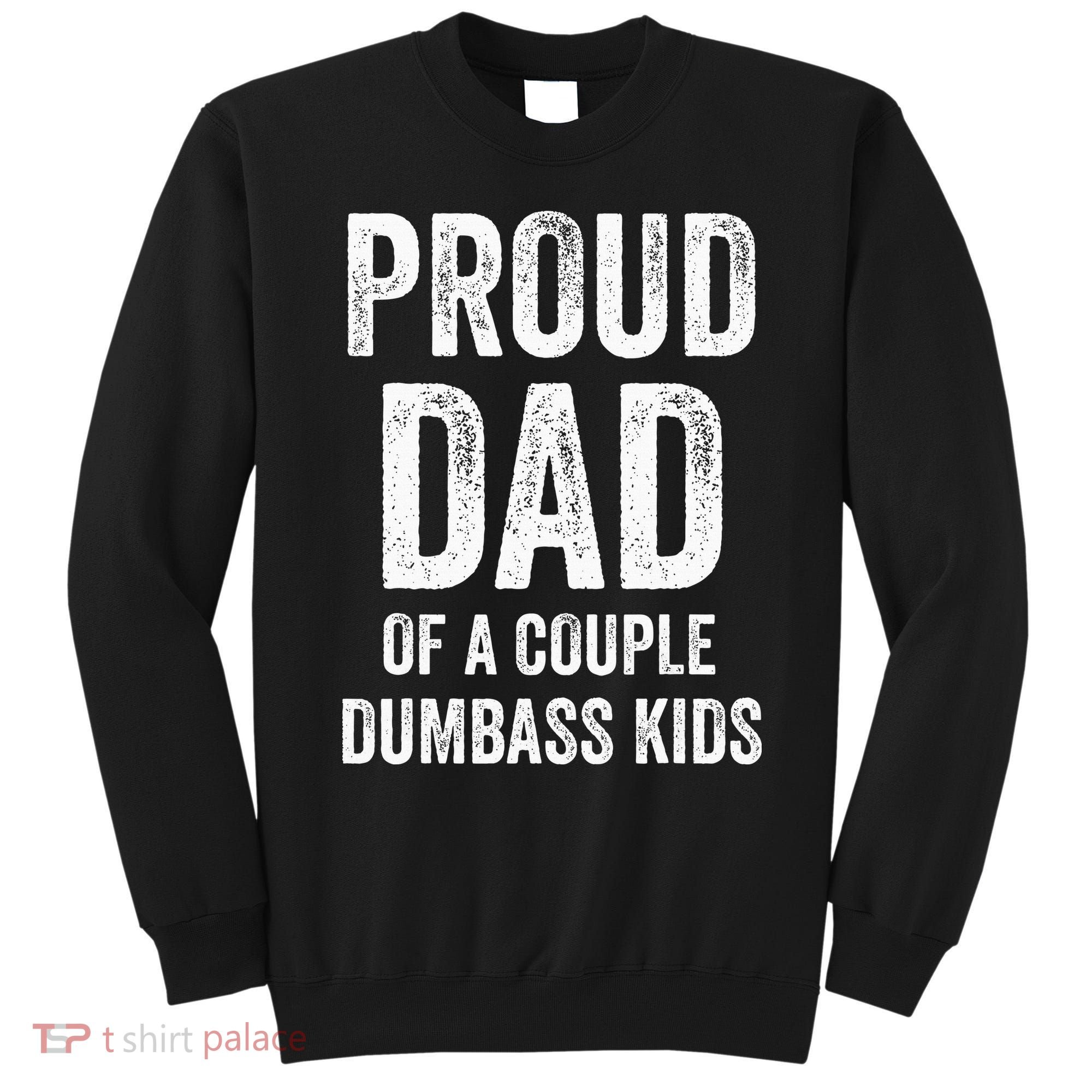 Proud Dad Of A Couple Dumbass Sweatshirt
