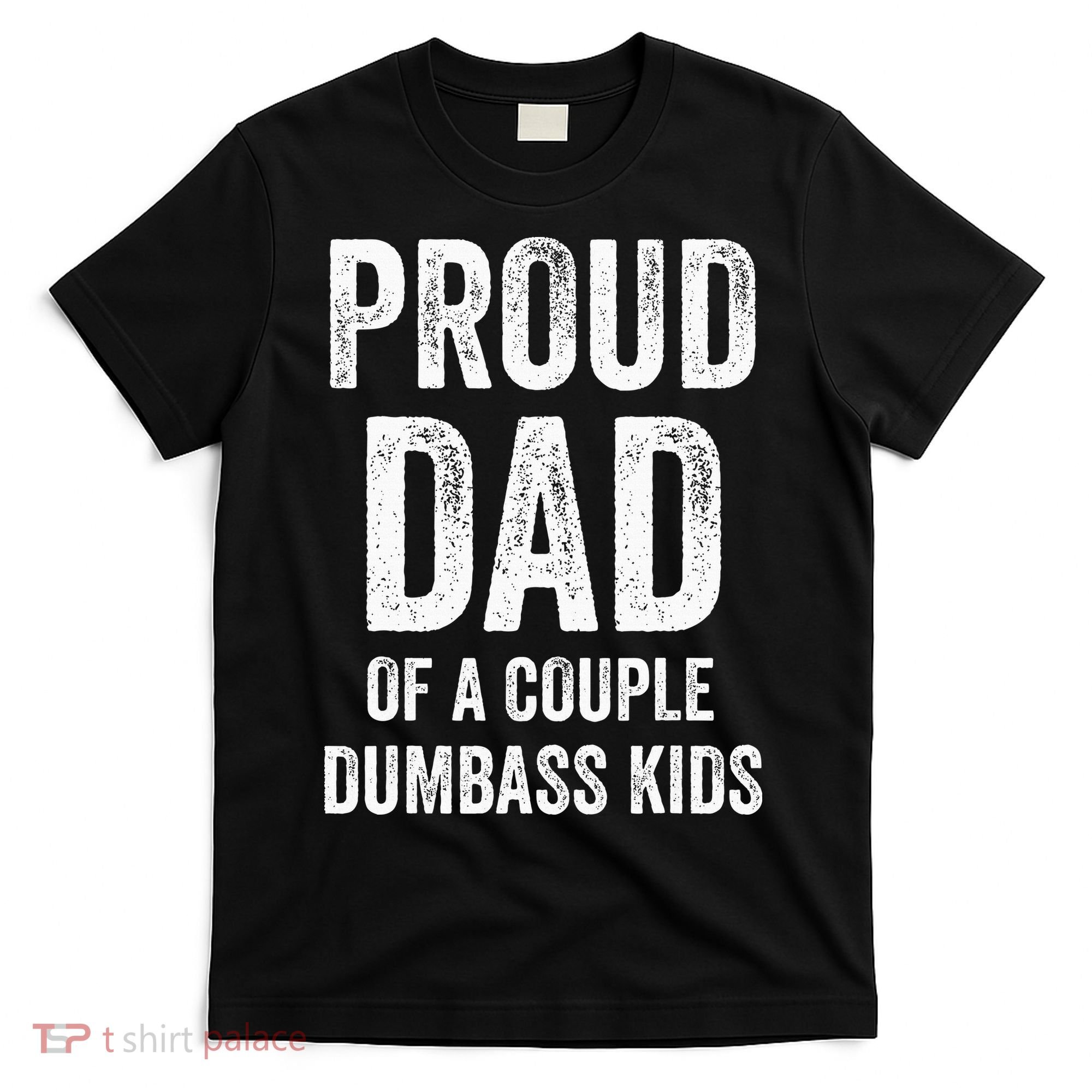 Proud Dad Of A Couple Dumbass T-Shirt