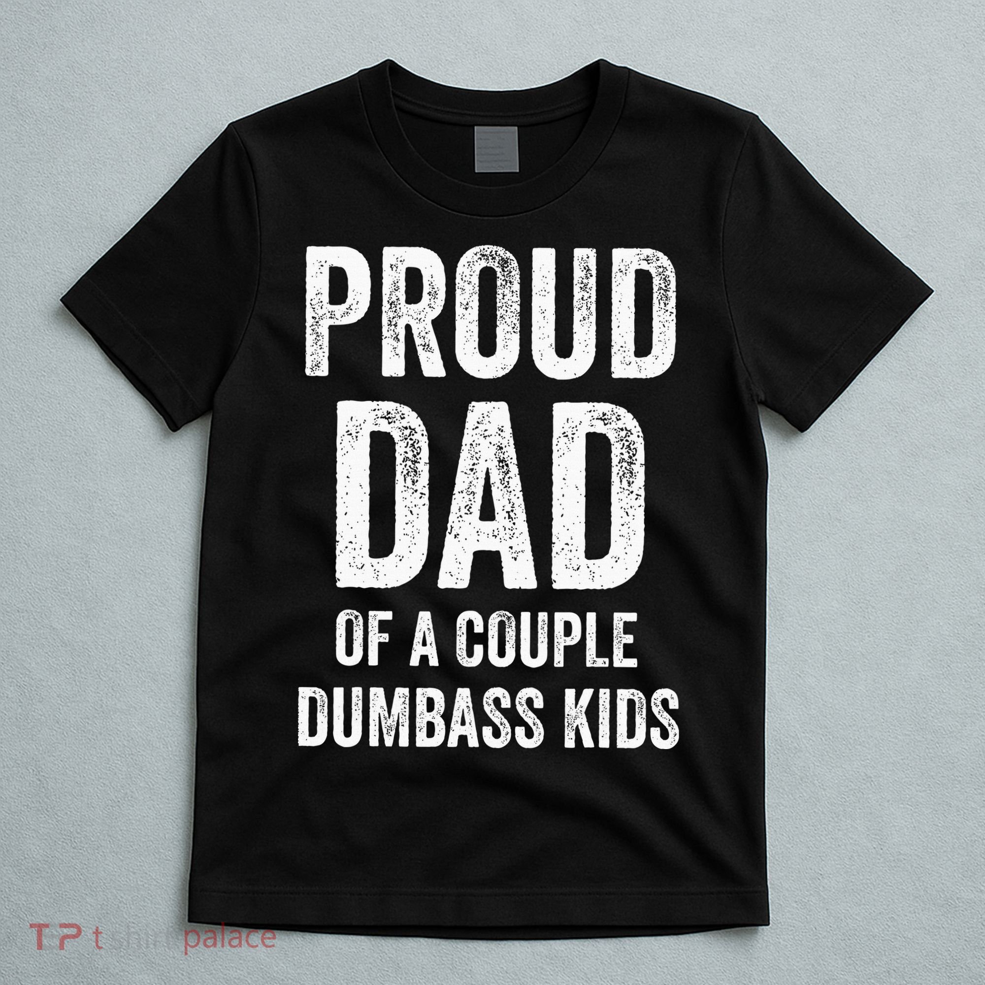 Proud Dad Of A Couple Dumbass T-Shirt