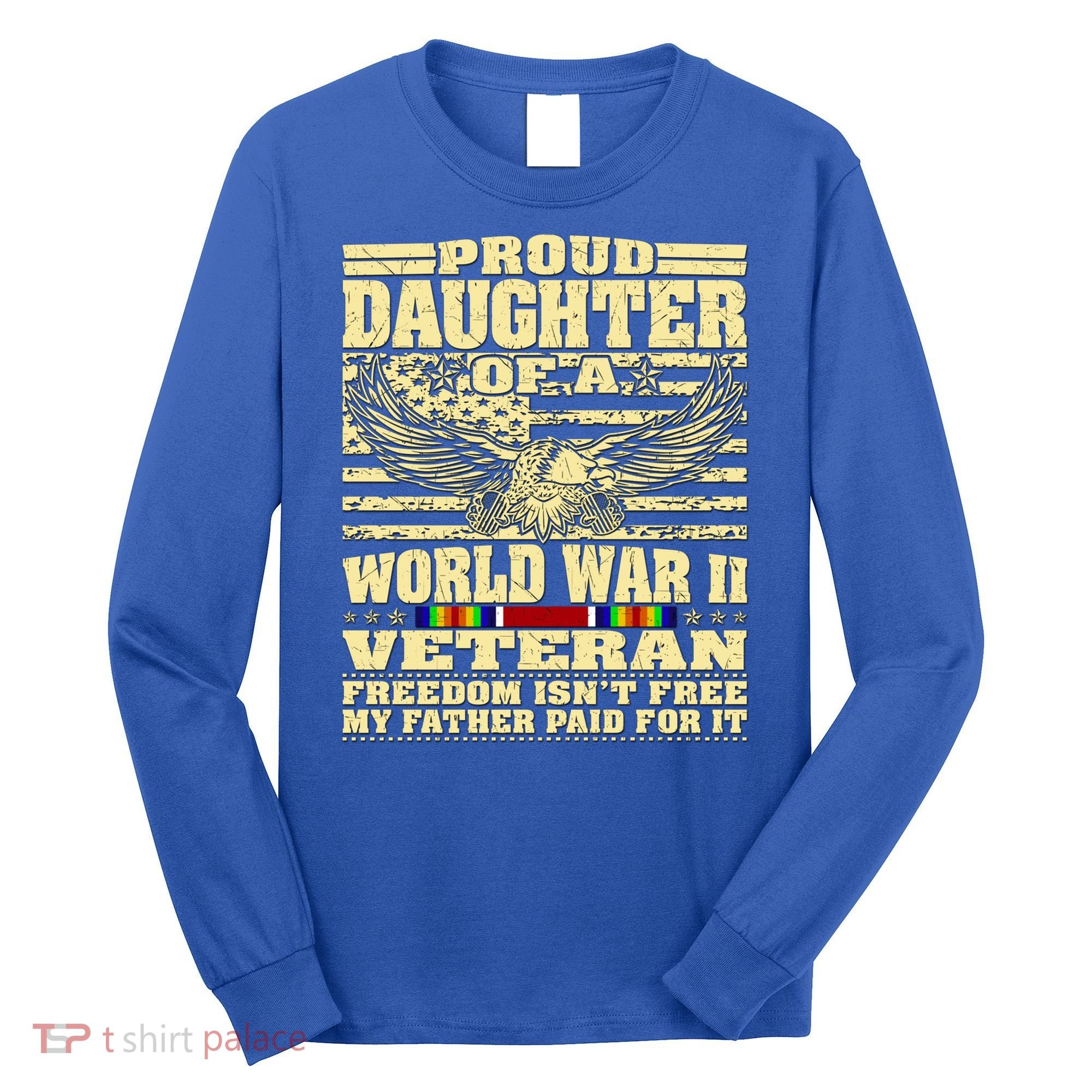 Proud Daughter Of A World War 2 Veteran Freedom IsnT Free Gift Long Sleeve Shirt
