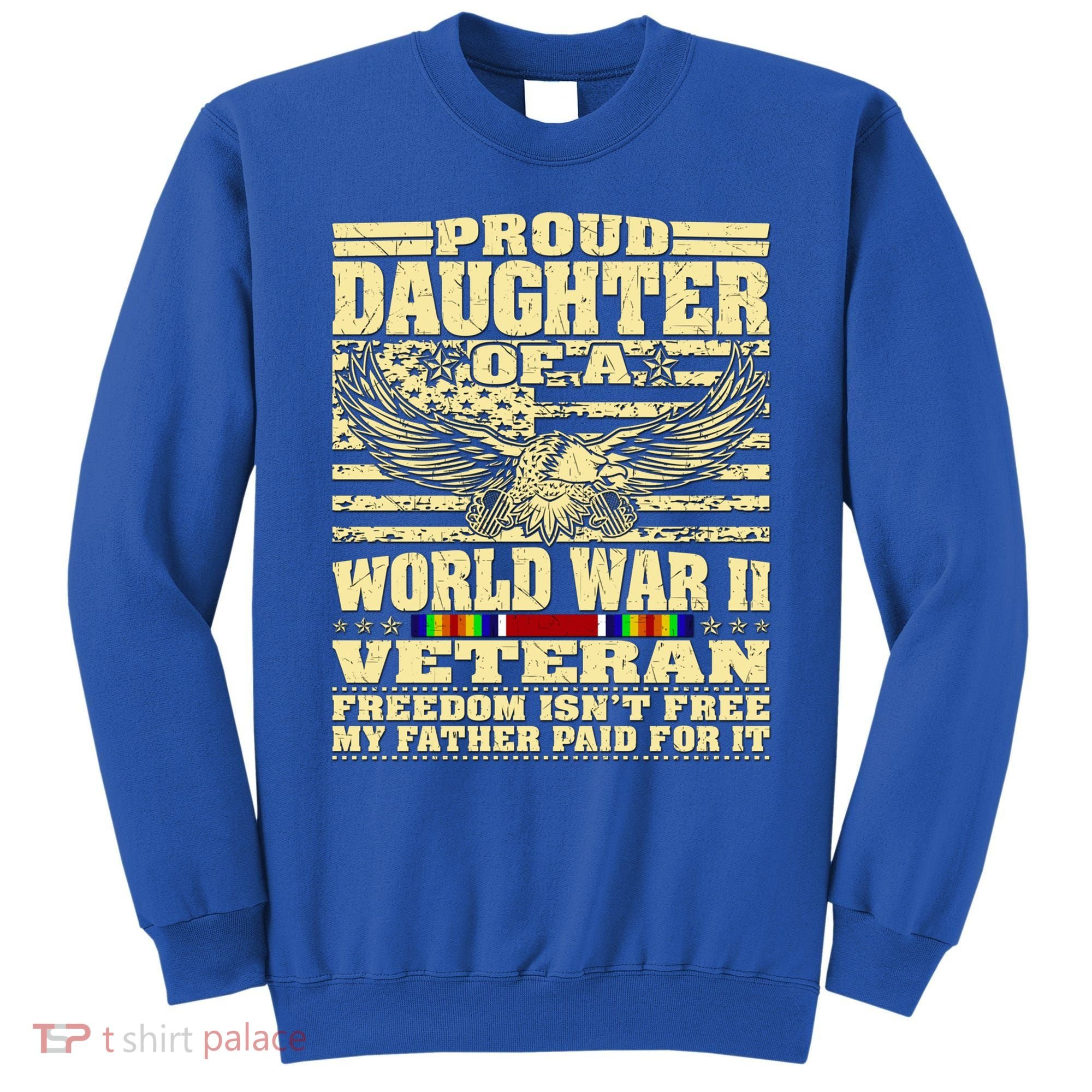 Proud Daughter Of A World War 2 Veteran Freedom IsnT Free Gift Sweatshirt