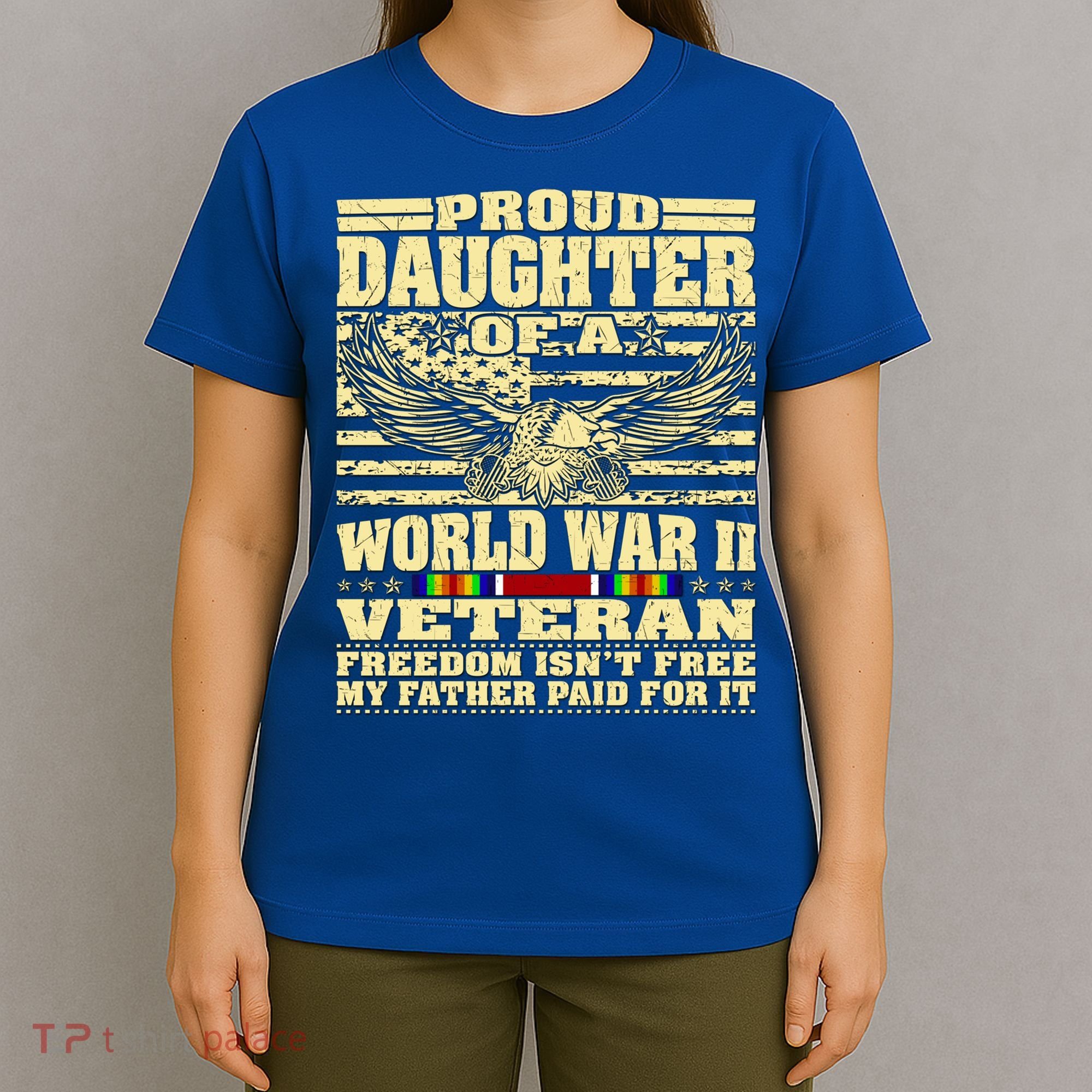 Proud Daughter Of A World War 2 Veteran Freedom IsnT Free Gift T-Shirt