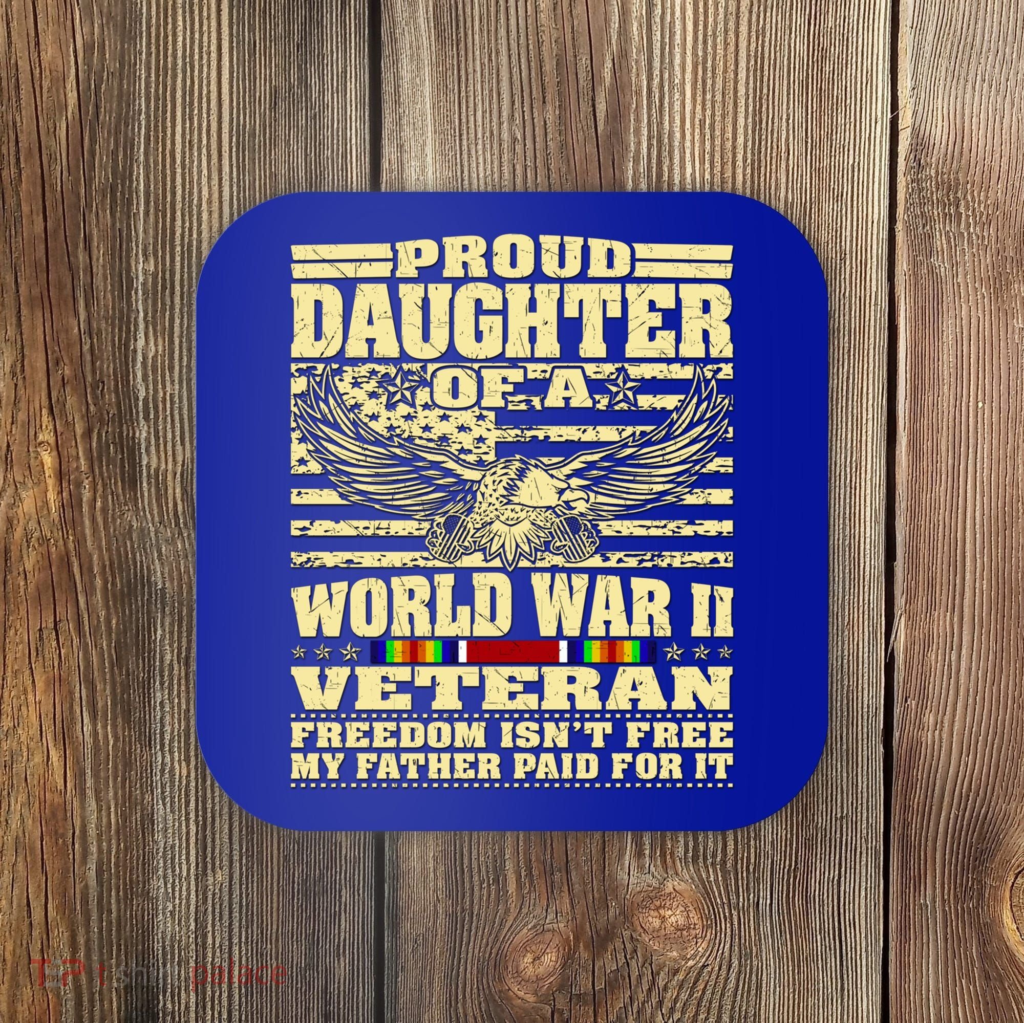 Proud Daughter Of A World War 2 Veteran Freedom IsnT Free Gift Coaster