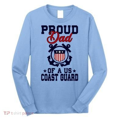 Proud Dad Of A Us Coast Guard Gift Long Sleeve Shirt