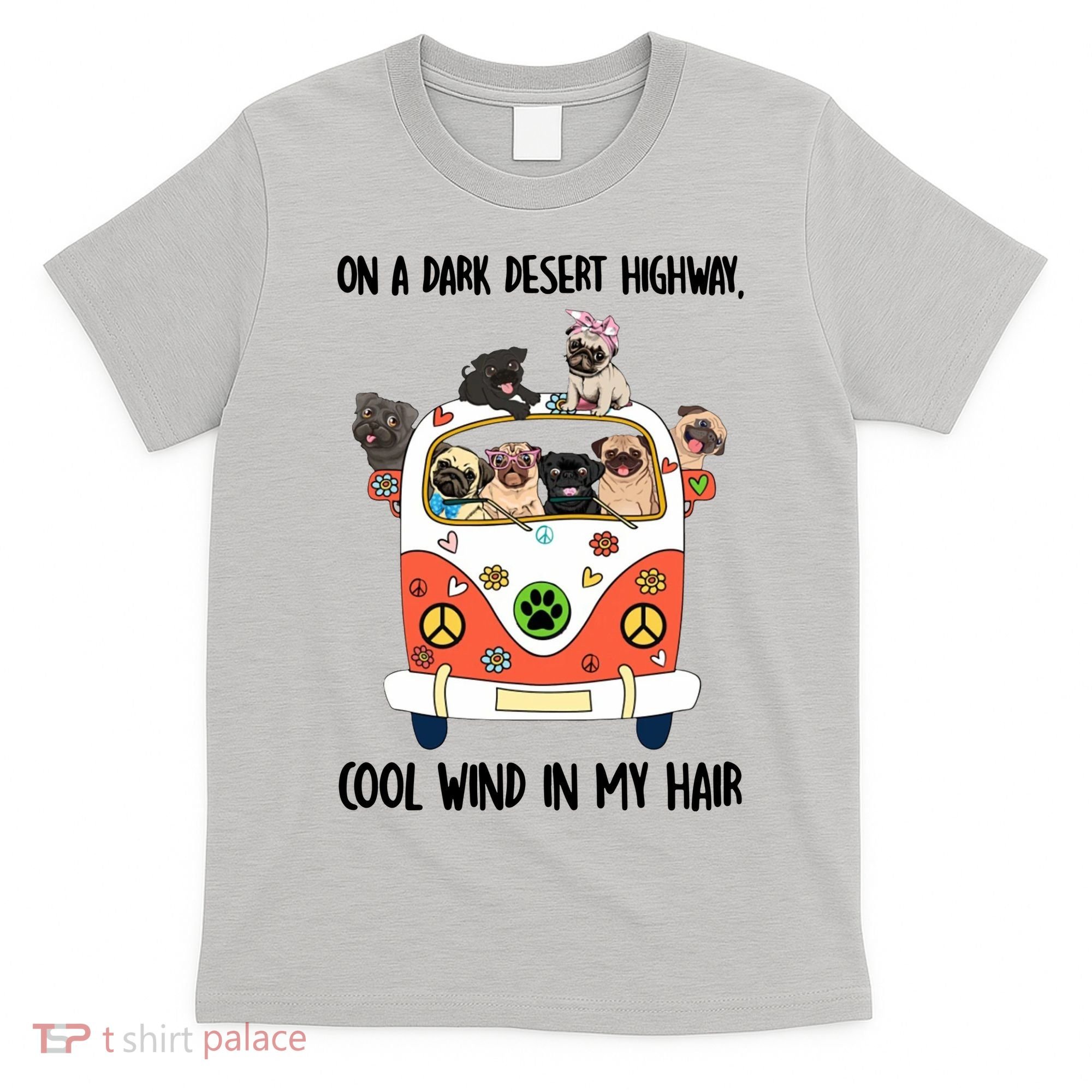 Pug Dog On A Dark Desert Highway Feel Cool Wind In My Hair T-Shirt