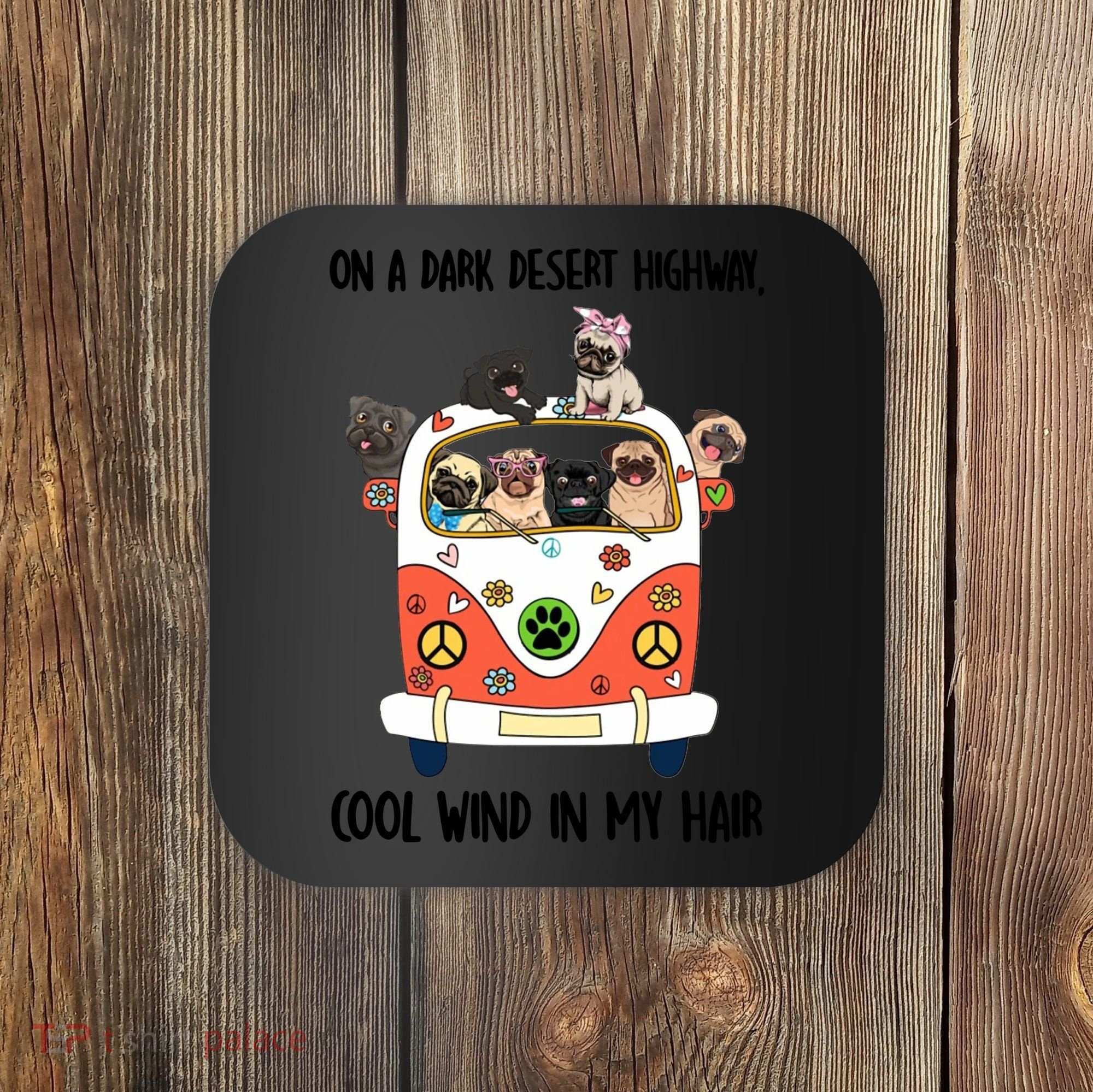 Pug Dog On A Dark Desert Highway Feel Cool Wind In My Hair Coaster