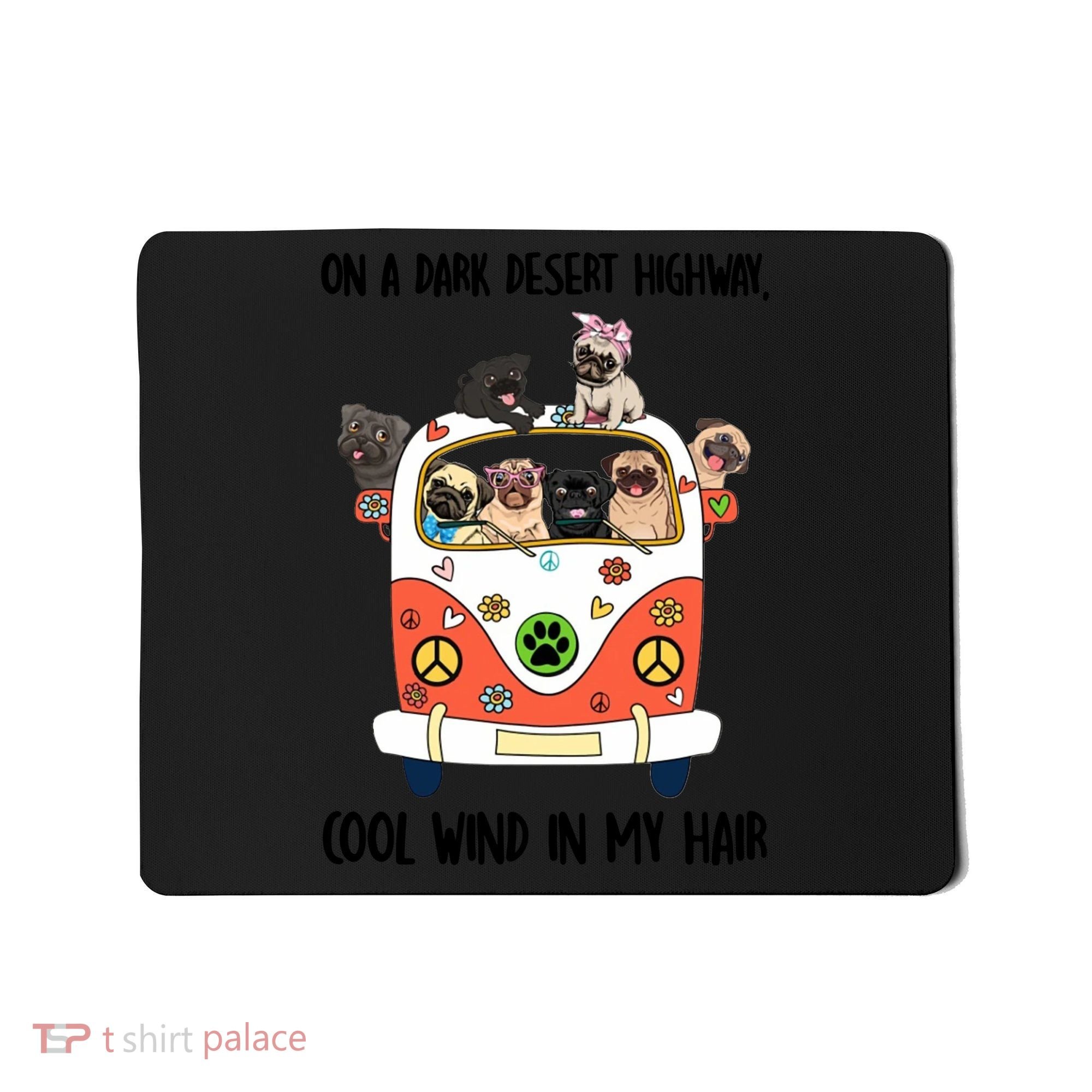Pug Dog On A Dark Desert Highway Feel Cool Wind In My Hair Mousepad