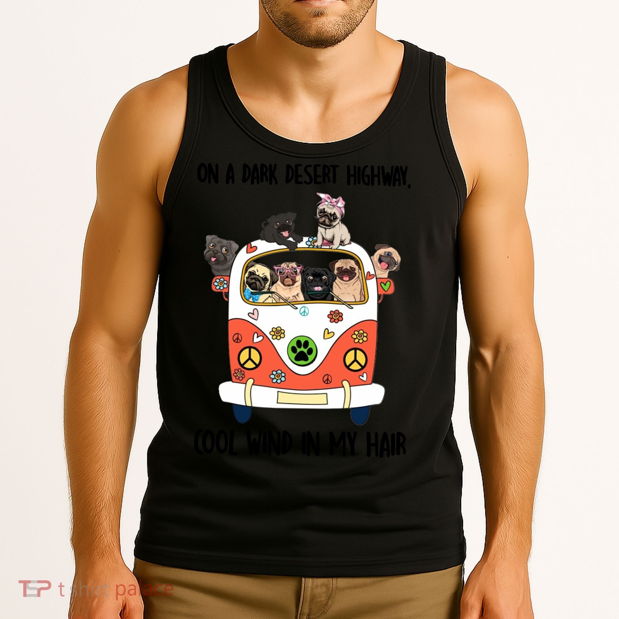 Pug Dog On A Dark Desert Highway Feel Cool Wind In My Hair Tank Top